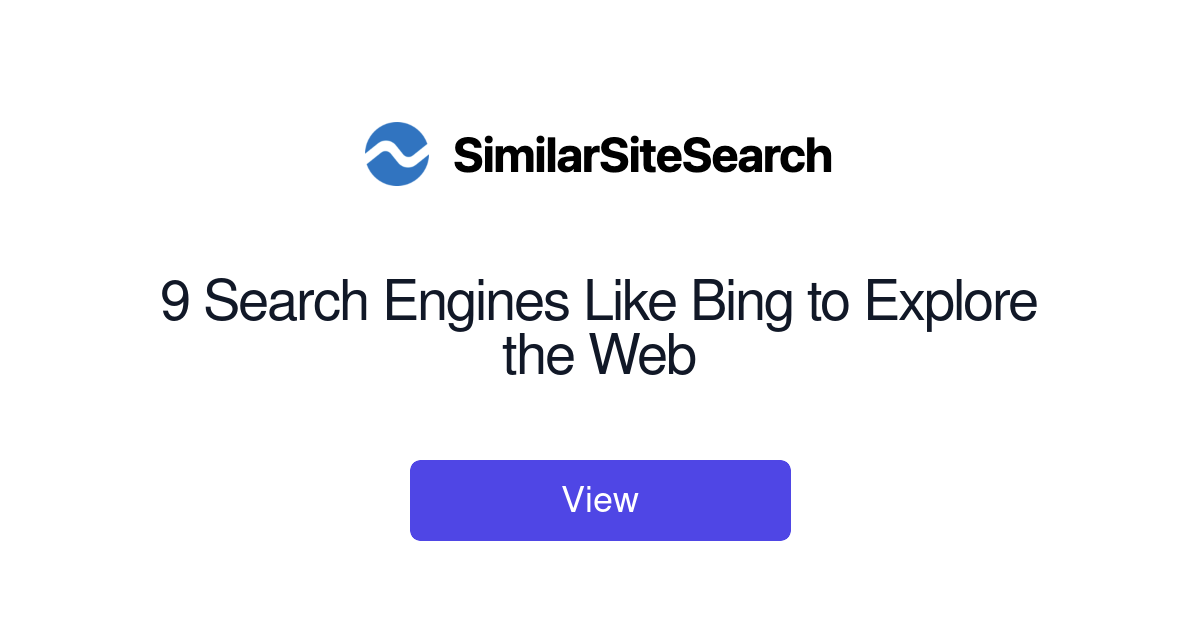 9 Search Engines Like Bing to Explore the Web - SimilarSiteSearch